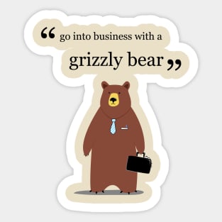 Go into business with a grizzly bear Sticker